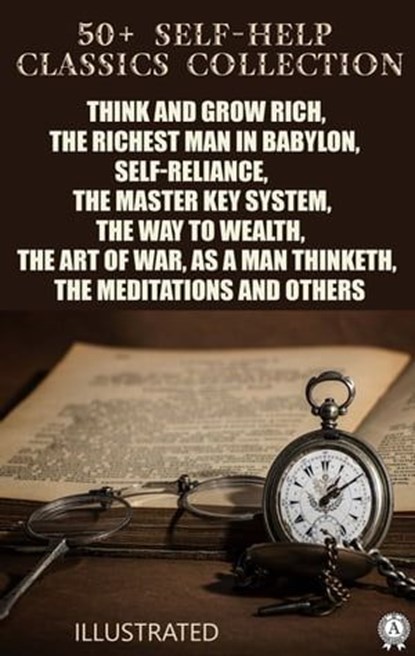 50+ Self-Help Classics Collection, Napoleon Hill ; George Samuel Clason ; James Allen ; Kahlil Gibran ; Sun Tzu ; Lao Tzu ; Confucius ; Benjamin Franklin ; Marcus Aurelius ; Russell H. Conwell ; Ralph Waldo Emerson ; Florence Scovel Shinn ; Charles F. Haanel ; Wallace D. Wattles ; Orison S - Ebook - 9780880028042