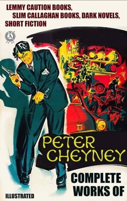 Complete Works of Peter Cheyney. Illustrated, Peter Cheyney - Ebook - 9780880030380