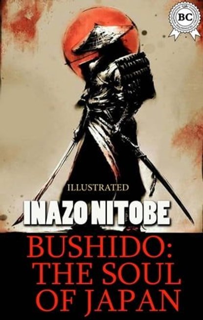 Bushido: the Soul of Japan. Illustrated, Inazo Nitobe - Ebook - 9780880039543