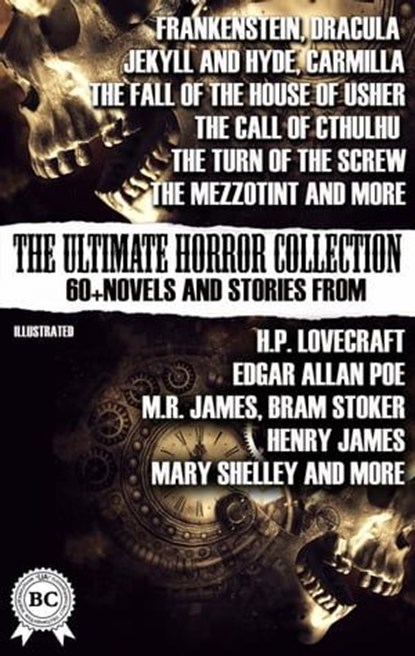 The Ultimate Horror Collection: 60+ Novels and Stories from H.P. Lovecraft, Edgar Allan Poe, M.R. James, Bram Stoker, Henry James, Mary Shelley, and more. Illustrated, Oscar Wilde ; Joseph Sheridan Le Fanu ; Mary Shelley ; Robert Louis Stevenson ; Henry James ; Bram Stoker ; H.P. Lovecraft ; M. R. James ; Edgar Allan Poe - Ebook - 9780880040198