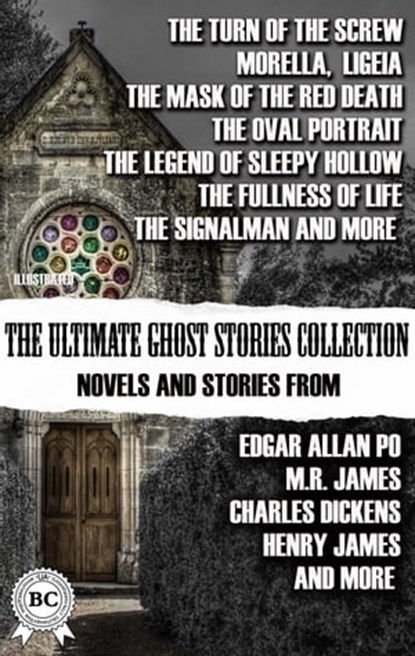 The Ultimate Ghost Stories Collection: Novels and Stories from Edgar Allan Poe, M.R. James, Charles Dickens, Henry James, and more. Illustrated, Henry James ; M. R. James ; Edgar Allan Poe ; Washington Irving ; Arthur Conan Doyle ; Edith Wharton ; Charles Dickens - Ebook - 9780880040273