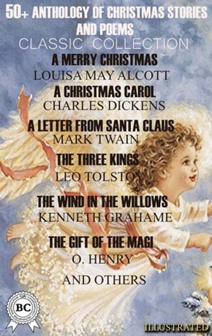 50+ Anthology of Christmas Stories and Poems. Classic Collection, Charles Dickens ; G.K. Chesterton ; L.M. Montgomery ; L. Frank Baum ; Mark Twain ; Louisa May Alcott ; Leo Tolstoy ; Henry Wadsworth Longfellow ; Nikolay Gogol ; William Dean Howells ; Joseph Rudyard Kipling ; Elizabeth Harrison ; John Milton ; Hans Chris - Ebook - 9780880040532