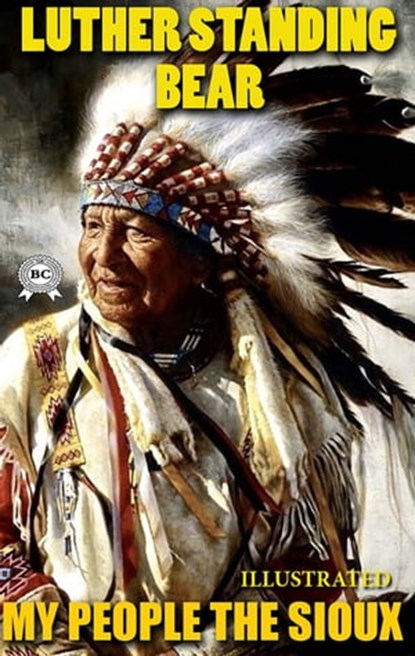 My People The Sioux. Illustrated, Luther Standing Bear - Ebook - 9780880044134