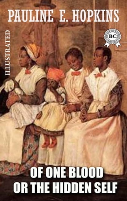 Of One Blood: Or, The Hidden Self. Illustrated, Pauline E. Hopkins - Ebook - 9780880044219