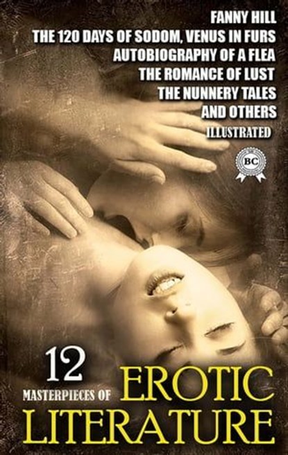 12 Masterpieces of Erotic literature. Illustrated, Miche Millot ; John Cleland ; Daniel Defoe ; Marquis De Sade ; D. H. Lawrence ; Leopold Von Sacher-Masoch ; Anonymous ; Jack Saul - Ebook - 9780880044974