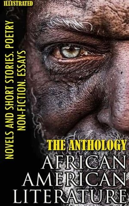 The Anthology. African American literature. Novels and short stories. Poetry. Non-fiction. Essays. Illustrated, William Wells Brown ; Harriet E. Wilson ; Nella Larsen ; Alice Dunbar-Nelson ; Charles W. Chesnutt ; Paul Laurence Dunbar ; Frances E. W. Harper ; Langston Hughes ; Phillis Wheatley ; Solomon Northup ; Frederick Douglass ; Jean Toomer ; Countee Cullen ; O - Ebook - 9780880045544