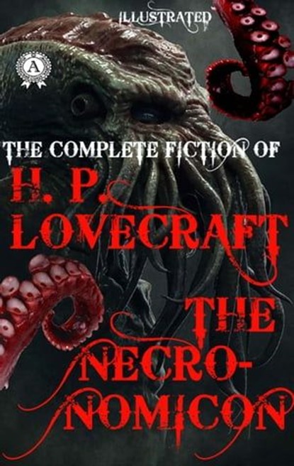 The Complete fiction of H.P. Lovecraft. The Necronomicon. Illustrated, H.P. Lovecraft - Ebook - 9780880047760