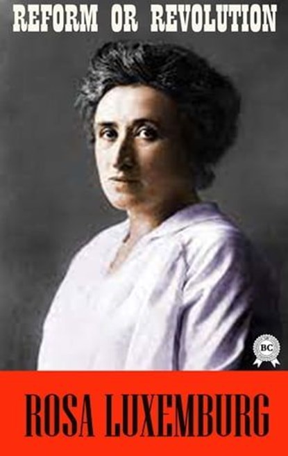 Reform or Revolution, Rosa Luxemburg - Ebook - 9780880048811