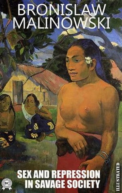 Sex and Repression in Savage Society. Illustrated, Bronislaw Malinowski - Ebook - 9780880049238