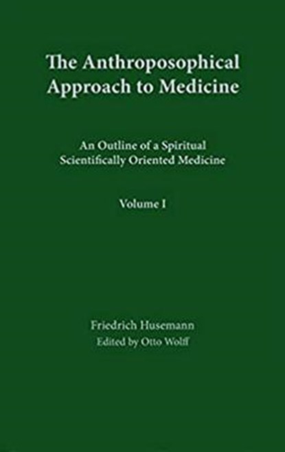 The Anthroposophical Approach to Medicine: Volume 1: An Outline of a Spiritual Scientifically Oriented Medicine Volume 1, Friedrich Husemann - Gebonden - 9780880100311