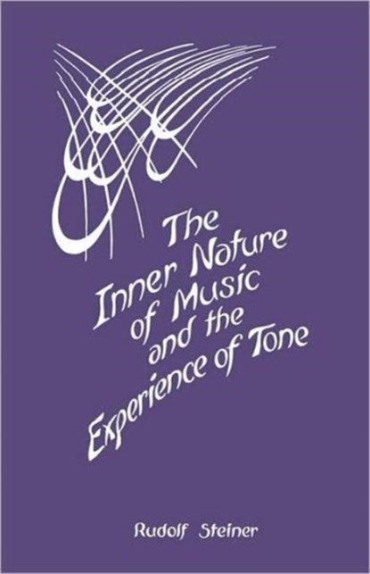 The Inner Nature of Music and the Experience of Tone, Rudolf Steiner - Paperback - 9780880100748