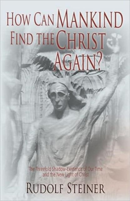 How Can Mankind Find the Christ Again?, Rudolf Steiner - Paperback - 9780880100793