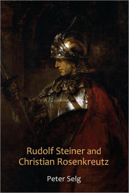 Rudolf Steiner and Christian Rosenkreutz, Peter Selg - Paperback - 9780880106603