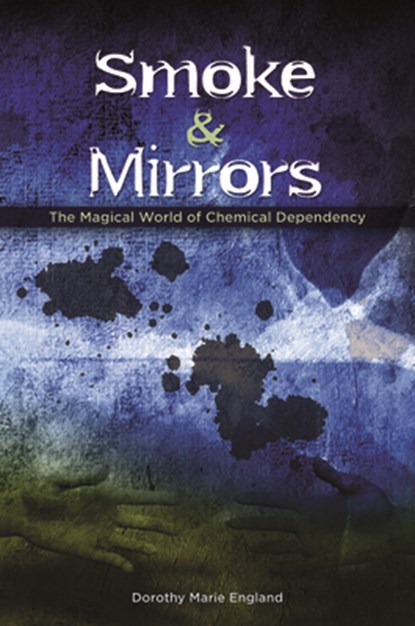 Smoke and Mirrors: The Magical World of Chemical Dependency, Dorothy Marie England - Paperback - 9780880281669