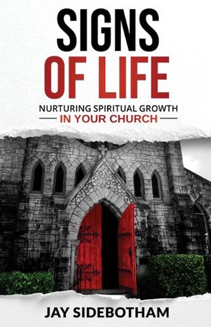 Signs of Life: Nurturing Spiritual Growth in Your Church, Jay Sidebotham - Paperback - 9780880285025