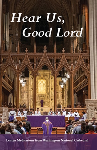 Hear Us, Good Lord: Lenten Meditations from Washington National Cathedral, Randolph Marshall Hollerith - Paperback - 9780880285148
