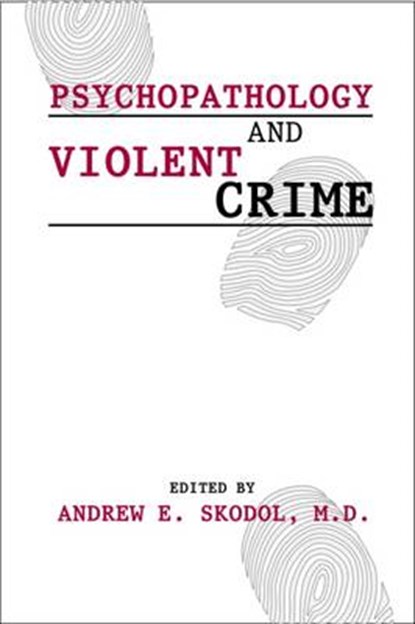 Psychopathology and Violent Crime, SKODOL,  Andrew E. ; Riba, Michelle B. (University of Michigan) - Paperback - 9780880488341