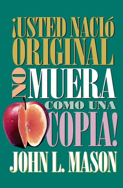 ¡Usted nacio original, no muera como una copia!, John Mason - Paperback - 9780881131499