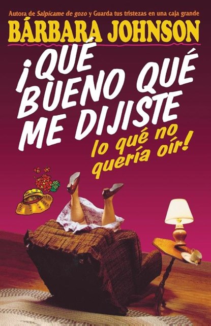 !Que bueno que me dijiste lo que no queria oir!, Barbara Johnson - Paperback - 9780881134346