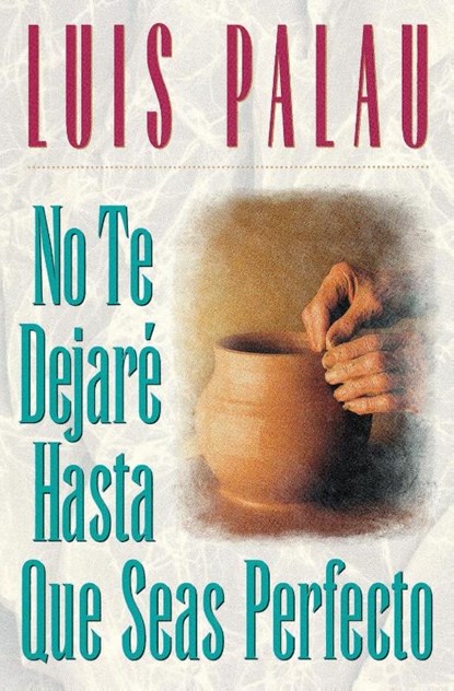 No te dejare hasta que seas perfecto, Luis Palau - Paperback - 9780881134537