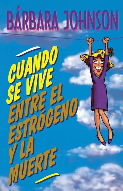 Cuando se vive entre el estrogeno y la muerte, Barbara Johnson - Paperback - 9780881134742