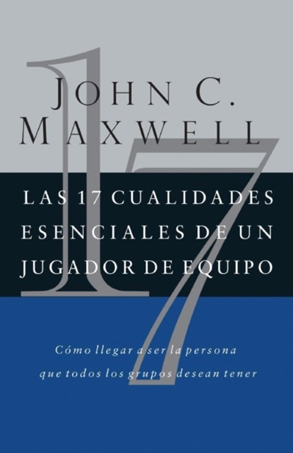 Las 17 cualidades esenciales de un jugador de equipo, John C. Maxwell - Paperback - 9780881137378