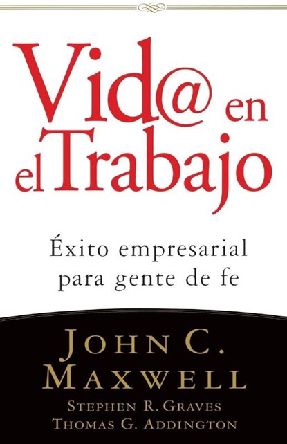 Vid@ en el trabajo, John C. Maxwell ; Stephen R. Graves ; Thomas G. Addington - Paperback - 9780881139600