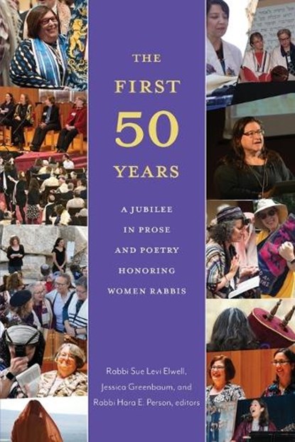 The First Fifty Years: A Jubilee in Prose and Poetry Honoring Women Rabbis, Sue Levi Elwell - Paperback - 9780881236309