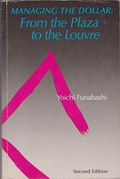 Managing the Dollar - From the Plaza to the Louvre, Yoichi Funabashi - Paperback - 9780881320978
