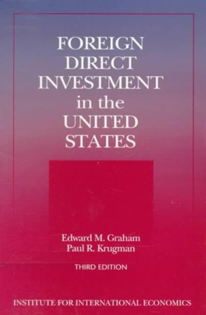 Foreign Direct Investment in the United States - Benefits, Suspicions, and Risks with Special Attention to FDI from China, Edward Graham ; Theodore Moran ; Lindsay Oldenski ; Paul Krugman - Paperback - 9780881322040