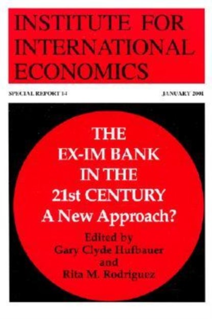 The Ex-Im Bank in the 21st Century - A New Approach?, Gary Clyde Hufbauer ; Rita Rodriguez - Paperback - 9780881323009