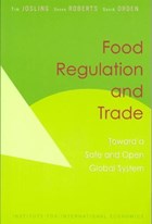 Food Regulation and Trade - Toward a Safe and Open Global System | Josling, Tim ; Roberts, Donna ; Orden, David | 