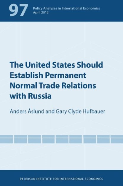 The United States Should Establish Permanent Normal Trade Relations with Russia, Anders Aslund ; Gary Clyde Hufbauer - Paperback - 9780881326208