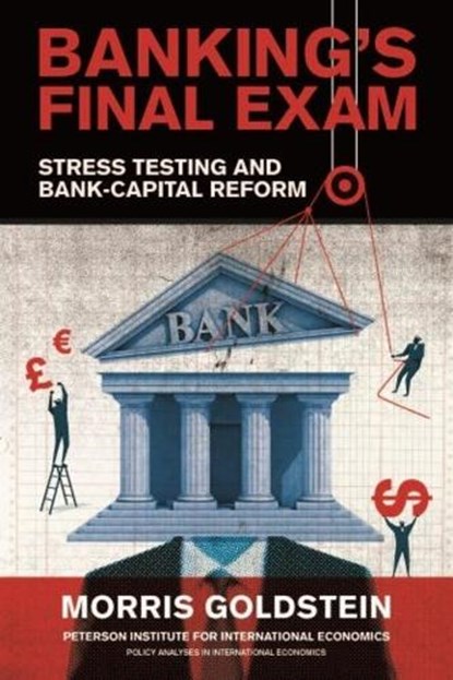 Banking's Final Exam – Stress Testing and Bank–Capital Reform, Morris Goldstein - Paperback - 9780881327052