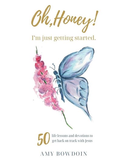 Oh, Honey! I'm Just Getting Started, Amy Bowdoin - Paperback - 9780881441284