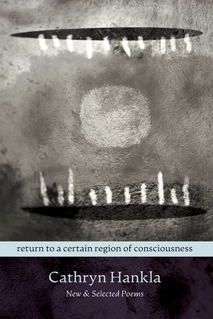 Return to a Certain Region of Consciousness: New & Selected Poems, Cathryn Hankla - Paperback - 9780881460414