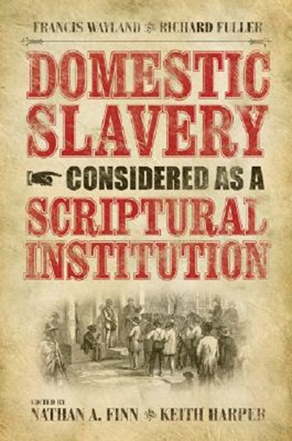 Domestic Slavery Considered as a Scriptural Institution, Francis Wayland ; Richard Fuller - Gebonden - 9780881461077
