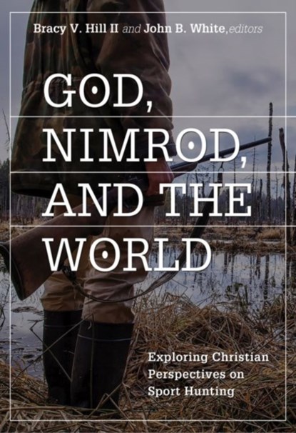 God, Nimrod, and the World, Bracy V. Hill II ; John B. White - Paperback - 9780881466331