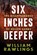Six Inches Deeper, William Rawlings - Paperback - 9780881467338
