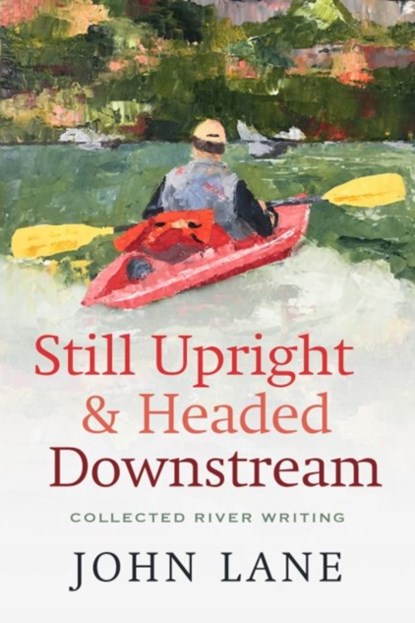 Still Upright & Headed Downstream, John Lane - Paperback - 9780881468274
