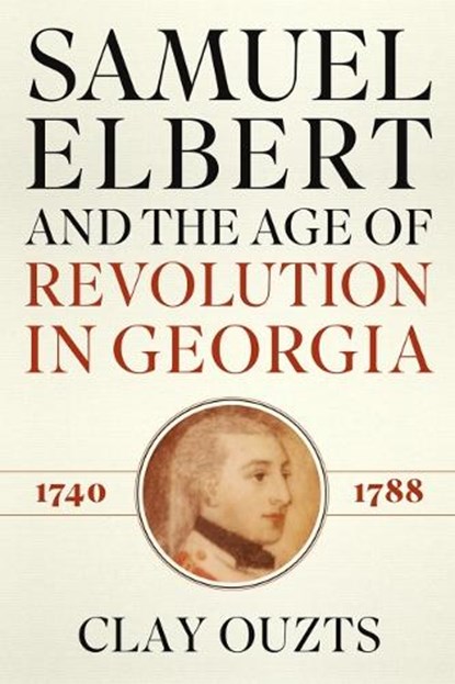 Samuel Elbert and the Age of Revolution in Georgia, 1740-1788, Clay Ouzts - Gebonden - 9780881468588