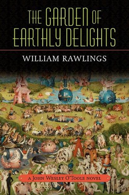 The Garden of Earthly Delights: A John Wesley O'Toole Novel, William Rawlings - Paperback - 9780881469424