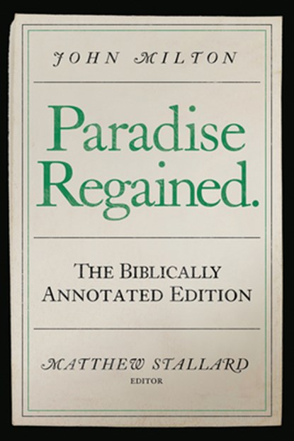 John Milton, Paradise Regained: The Biblically Annotated Edition, Matthew Stallard - Paperback - 9780881469653