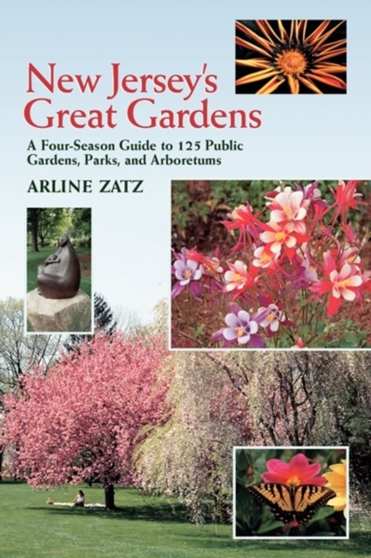 New Jersey's Great Gardens: A Four-Season Guide to 125 Public Gardens, Parks, and Aboretums, Arline Zatz ; Joel L. Zatz - Paperback - 9780881503562
