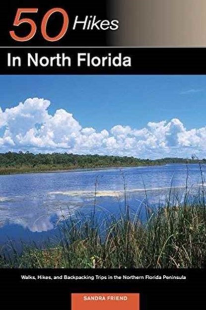 Explorer's Guide 50 Hikes in North Florida, Sandra Friend - Paperback - 9780881505306