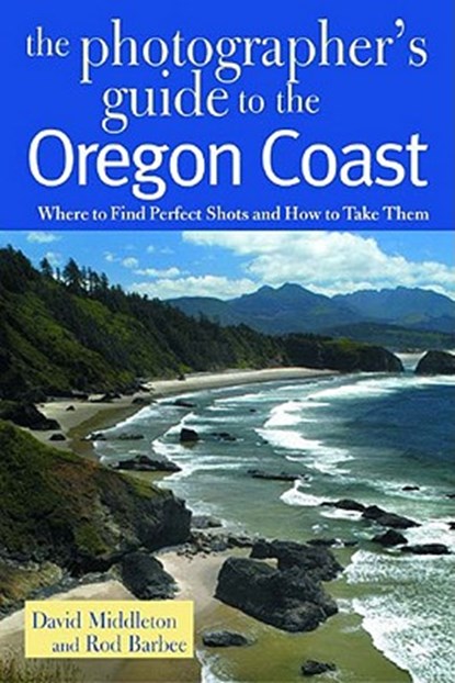The Photographer's Guide to the Oregon Coast, David Middleton ; Rod Barbee - Paperback - 9780881505344