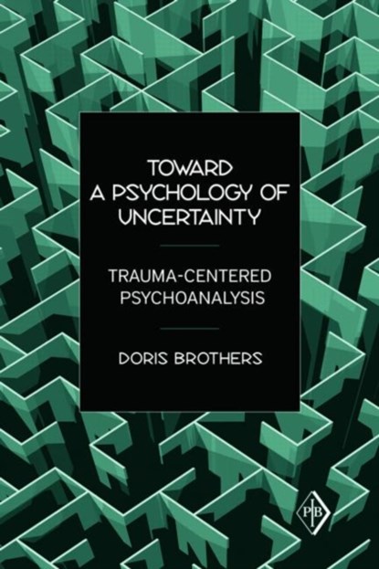 Toward a Psychology of Uncertainty, DORIS (IN PRIVATE PRACTICE,  New York, USA) Brothers - Paperback - 9780881634785