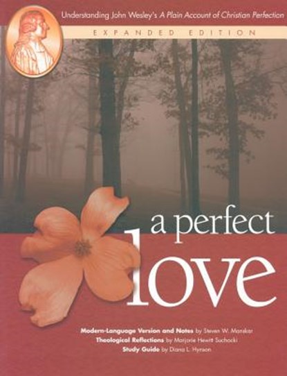 A Perfect Love: Understanding John Wesley's A Plain Account of Christian Perfection: Expanded Edition, Steven W. Manskar - Paperback - 9780881774269