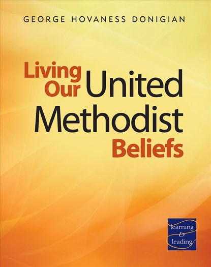 Living Our United Methodist Beliefs: Learning & Leading, George Hovaness Donigian - Paperback - 9780881777154