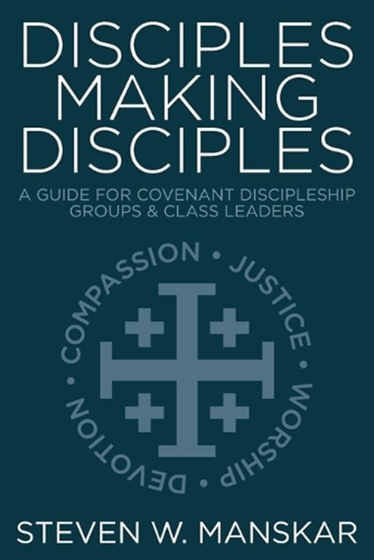 Disciples Making Disciples: A Guide for Covenant Discipleship Groups & Class Leaders, Steven W. Manskar - Paperback - 9780881777741